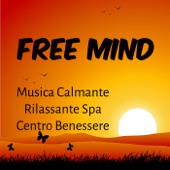 Free Mind - Musica Calmante Rilassante Spa Centro Benessere per Terapia Chakra Potere Spirituale Massaggio Terapeutico artwork