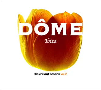 Dôme Ibiza - The Chill-Out Session, Vol. 2 by Various Artists album reviews, ratings, credits