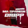 Ma Spanish Dripp (feat. Lil Mexico) - Single album lyrics, reviews, download