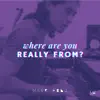 Where Are You Really From? - Single album lyrics, reviews, download
