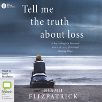 Niamh Fitzpatrick - Tell Me the Truth About Loss: A Psychologist’s Personal Story of Loss, Grief and Finding Hope (Unabridged) artwork