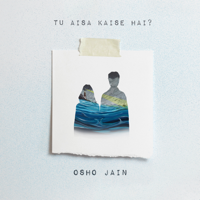 Osho Jain - Tu Aisa Kaise Hai? - Single artwork