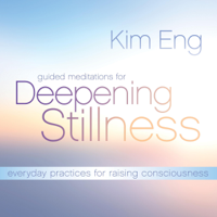 Kim Eng - Guided Meditations for Deepening Stillness: Everyday Practices for Raising Consciousness (Original Recording) artwork