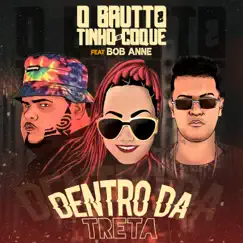 Dentro da Treta (feat. Bob Anne) - Single by O Brutto & Tinho do Coque album reviews, ratings, credits