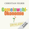 Die Gemeinwohl-Ökonomie - Christian Felber