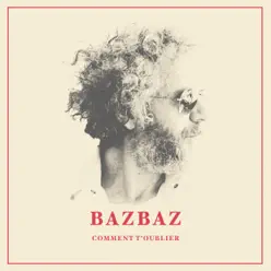 Comment t'oublier ? - Single - Bazbaz Comment t'oublier ? - Single - Bazbaz