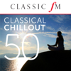 50 Classical Chillout (By Classic FM) - Various Artists