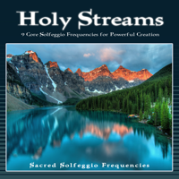 Sacred Solfeggio Frequencies - Holy Streams 9 Core Solfeggio Frequencies for Powerful Creation artwork