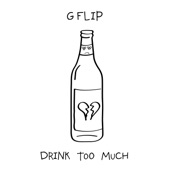 G Flip - Drink Too Much