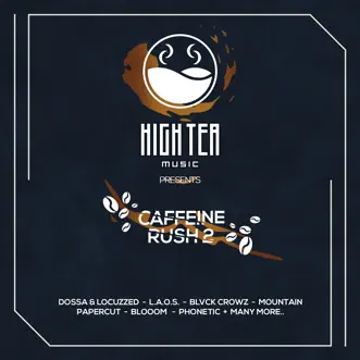 Caffeine Rush 2 (High Tea Music Presents) by Dossa & Locuzzed, L.A.O.S, BLVCK CROWZ, Mountain, Blooom, Phonetic, Haszan & Overload, Effected Life, Quoone, XNora, Z3nit, Revilo, Rex Hooligan, Psynchro, Sensus & Pillerin album reviews, ratings, credits