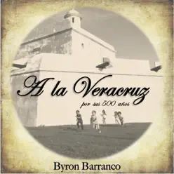 A la Veracruz - Single - Byron Barranco A la Veracruz - Single - Byron Barranco