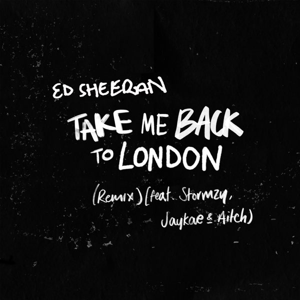 Take Me Back To London Remix Feat Stormzy Jaykae Aitch Single By Ed Sheeran On Apple Music