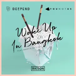 Woke up in Bangkok (feat. Martin Gallop) - Single by Deepend & YouNotUs album reviews, ratings, credits