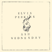 Ash Wednesday - Elvis Perkins