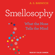 A.S. Barwich - Smellosophy: What the Nose Tells the Mind
