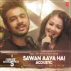 Sawan Aaya Hai Acoustic (From "T-Series Acoustics") song lyrics