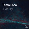 J M4ury - Tamo Loco