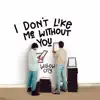 I Don't Like Me Without You - Single album lyrics, reviews, download