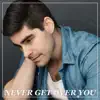 Never Get Over You (feat. Dru Serkes) - Single album lyrics, reviews, download