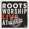 Roots Worship (Live at the Trash Bar) album lyrics, reviews, download