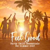 Feel Good - Party Chill Essentials for Summer 2019: Beach Bar & Pool Party Chill Out Beats artwork