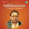 Seerkhazhi S. Govindarajan - Vallikkanavan