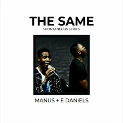 The Same (feat. E-Daniels) [Spontaneous Series 2] - EP by Manus Akpanke album reviews, ratings, credits