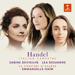 Handel: Italian Cantatas by Sabine Devieilhe, Lea Desandre, Le Concert d'Astrée & Emmanuelle Haïm album reviews, ratings, credits