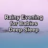 Rainy Evening for Babies Deep Sleep album lyrics, reviews, download