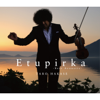 エトピリカ (Etupirka ~Best Acoustic~) - 葉加瀬太郎