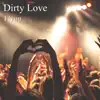 Dirty Love - Single album lyrics, reviews, download