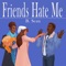 Friends Hate Me - B. Sean lyrics