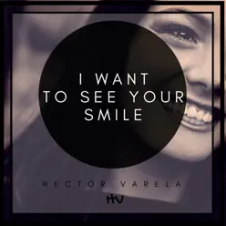 I Want to See Your Smile - Single - Héctor Varela I Want to See Your Smile - Single - Héctor Varela