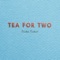 Tea For Two - Blake Baker lyrics