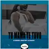 Tu Mamá Te Tuvo - Single album lyrics, reviews, download