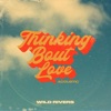 Thinking 'Bout Love (Acoustic) - Single