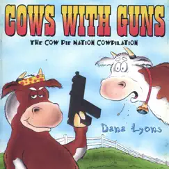 Cows With Guns: The Cow Pie Nation Cowpilation by Dana Lyons album reviews, ratings, credits