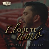 Luis Angel El Flaco - El Que Te Amó