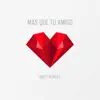 Mas Que Tu Amigo - Single album lyrics, reviews, download