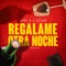 Regálame Otra Noche - Eddy K & FueGo lyrics