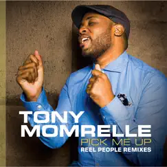 Pick Me Up (feat. Reel People) [Reel People Remixes] - Single by Tony Momrelle album reviews, ratings, credits