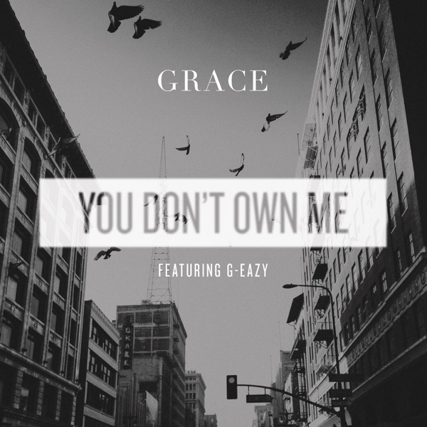 You Don't Own Me (feat. G-Eazy) - Single - SAYGRACE