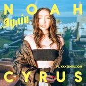 Noah Cyrus - Again (feat. XXXTENTACION)