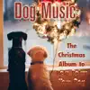 Dog Music: The Christmas Album to Help Relax Your Dog album lyrics, reviews, download