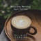 Morning Break Happy Chill - Relaxing Morning Jazz Coffee lyrics