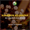Hafeez Ur Rehman - Khajoron Ke Chapar Ke Hujray Ka Baasi