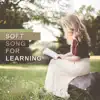 Stream & download Soft Song for Learning: Concentration Music for Studying, Focus and Improve Memory, Study Exam