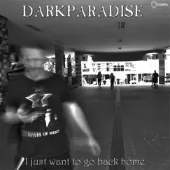 I Just Want to Go Back Home - Single by Darkparadise album reviews, ratings, credits