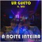 A Noite Inteira (feat. Wes) - UR Gueto lyrics