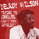Delroy Wilson - Trying To Conquer Me